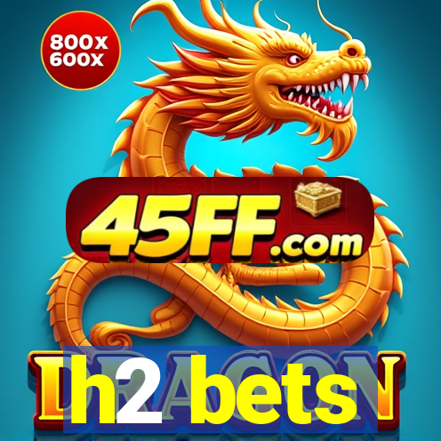 h2 bets